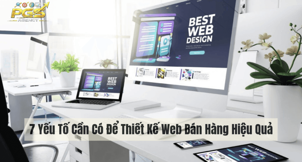 7 Yếu Tố Cần Có Để Thiết Kế Web Bán Hàng Hiệu Quả (1)