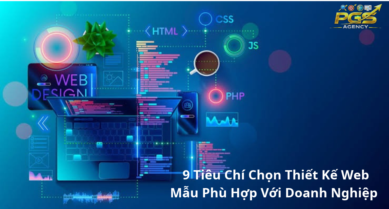 9 Tiêu Chí Chọn Thiết Kế Web Mẫu Phù Hợp Với Doanh Nghiệp